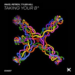 Pavel Petrov, Tyler Hill - Taking Your B^ [EXEA037]
